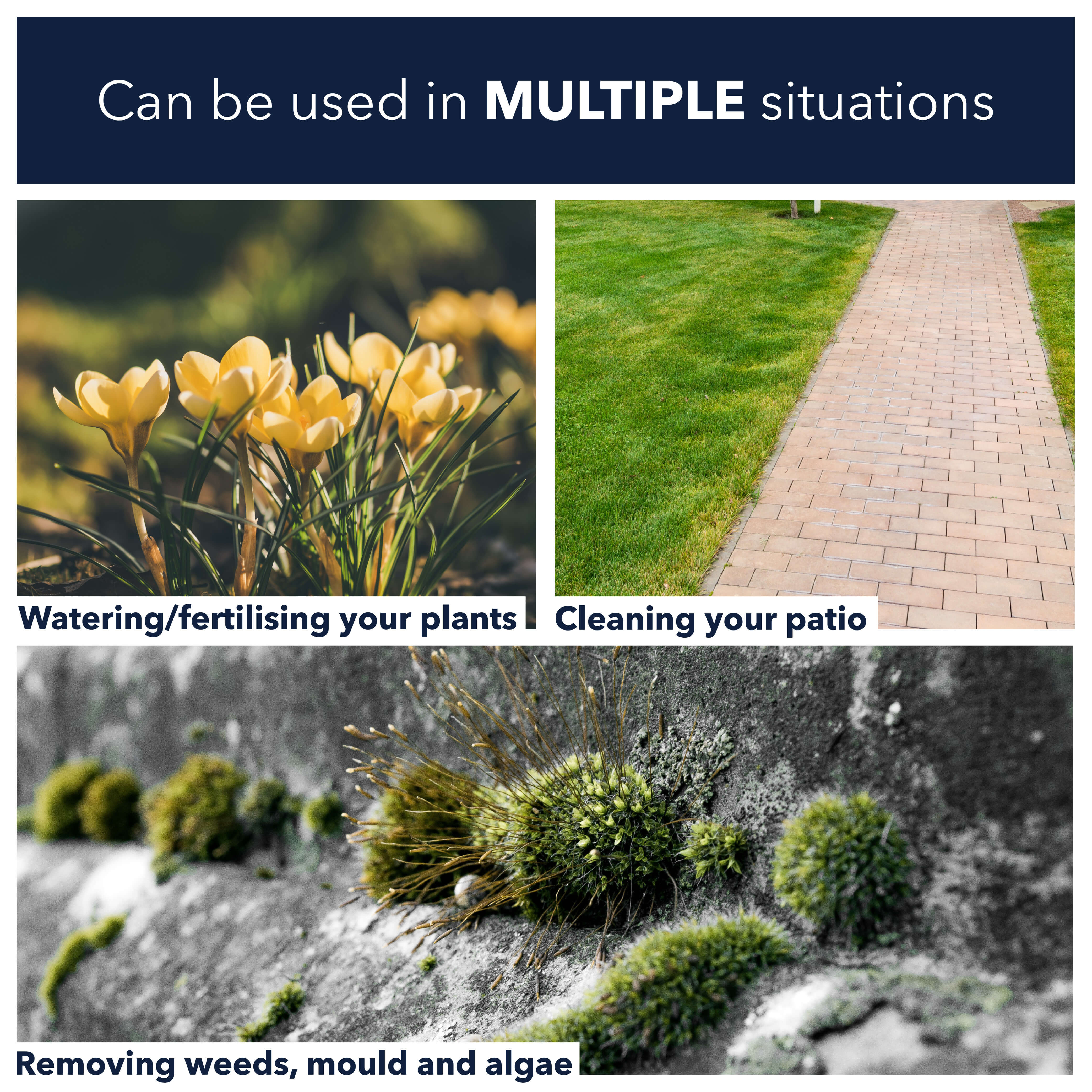 Can be used in multiple situations including watering/fertilising your plants, cleaning your patio, or removing weeds, mould and algae